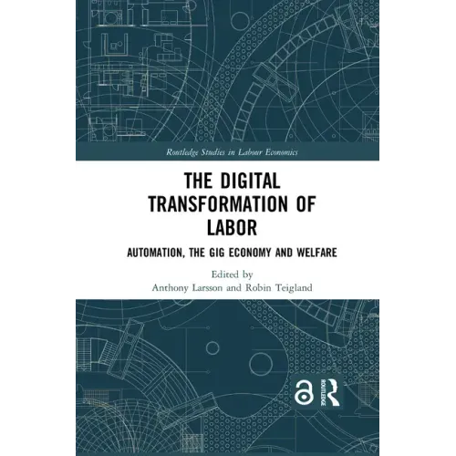 The Digital Transformation of Labor: Automation, the Gig Economy and Welfare