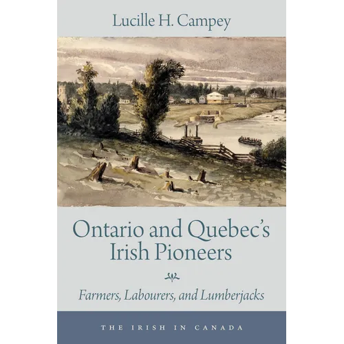 Ontario and Quebec's Irish Pioneers: Farmers, Labourers, and Lumberjacks