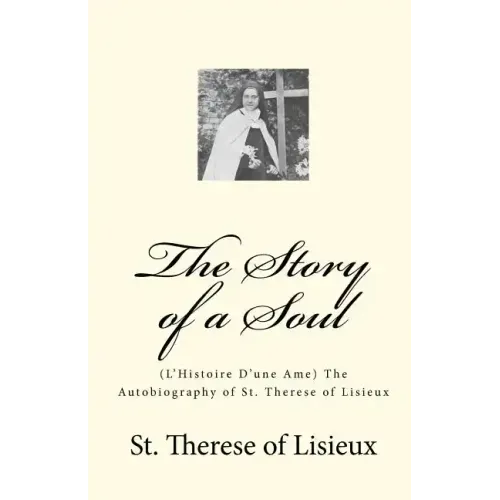 The Story of a Soul: (L'Histoire D'une Ame) The Autobiography of St. Therese of Lisieux