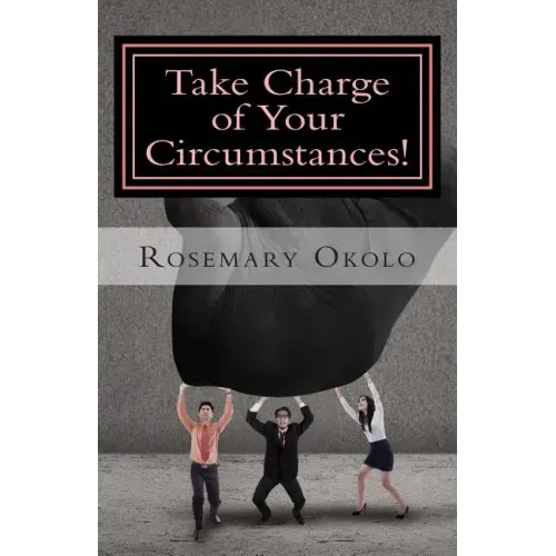 Take Charge of Your Circumstances!: By the power of your words