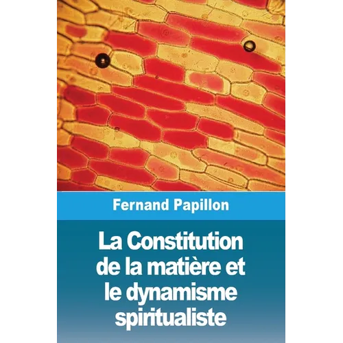 La Constitution de la matière et le dynamisme spiritualiste - Paperback