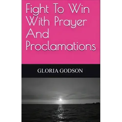 Fight To Win With Prayer And Proclamations
