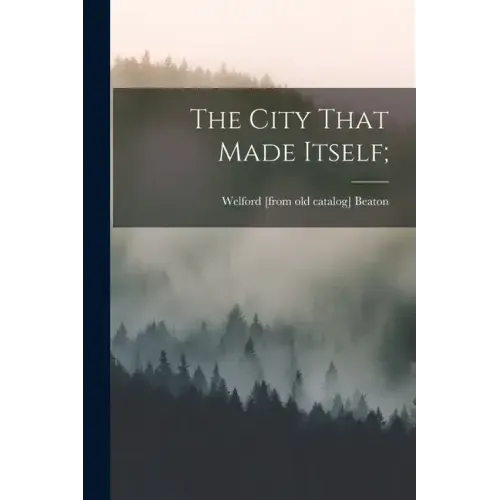 The City That Made Itself;
