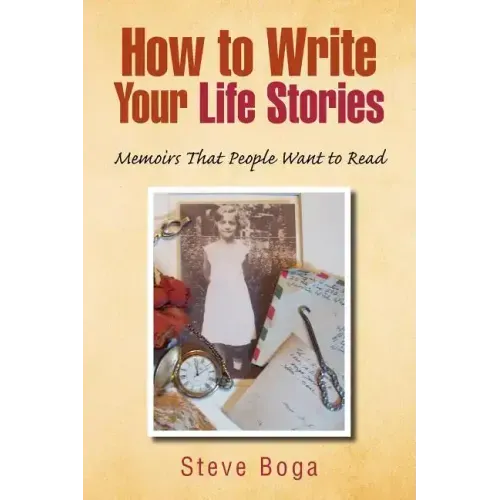 How to Write Your Life Stories Memoirs That People Want to Read