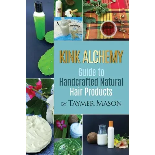 Kink Alchemy: Guide to Handcrafted Natural Hair Products