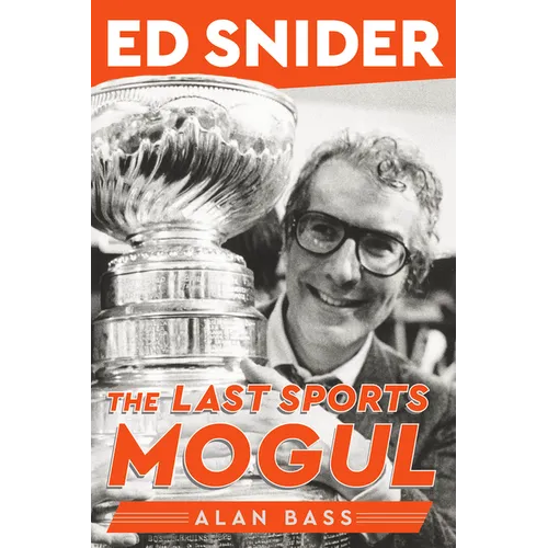 Ed Snider: The Last Sports Mogul