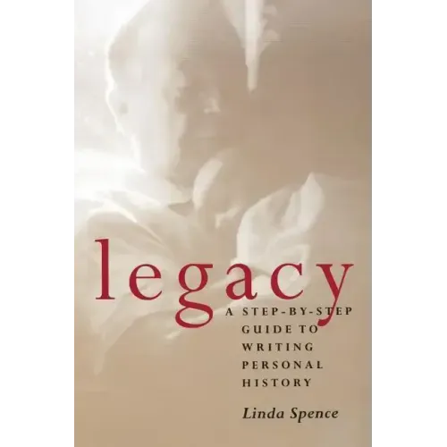 Legacy: A Step-By-Step Guide To Writing Personal History