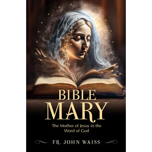Bible Mary: The Mother of Jesus in the Word of God