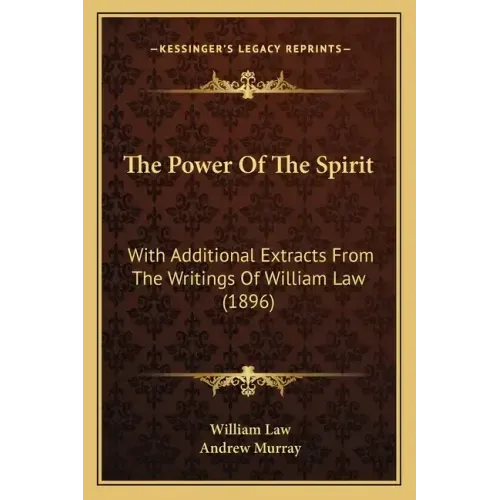 The Power Of The Spirit: With Additional Extracts From The Writings Of William Law (1896)