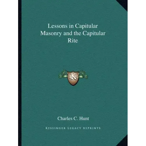Lessons in Capitular Masonry and the Capitular Rite