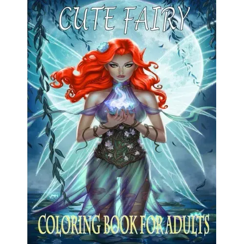 Cute Fairy: Coloring book for adults - Beautiful Fairies, Elves, Warriors, Trolls, Magical Pixies, Women Portraits