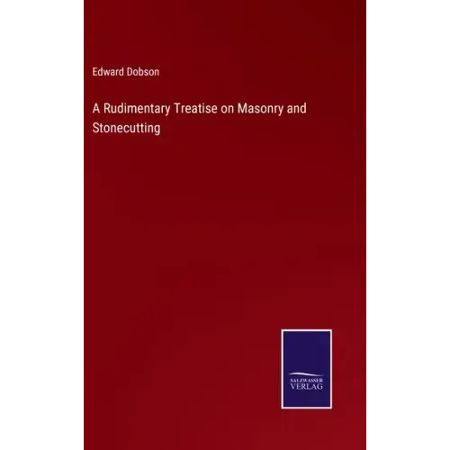 A Rudimentary Treatise on Masonry and Stonecutting