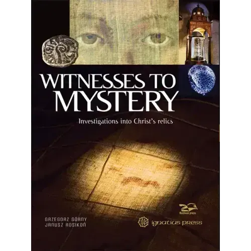 Witnesses to Mystery: Investigations Into Christ's Relics