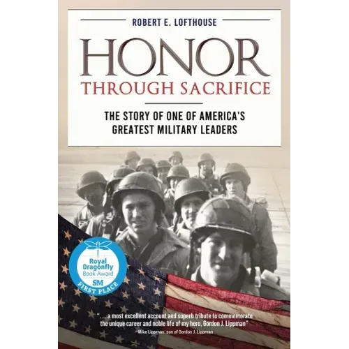 Honor Through Sacrifice: The Story of One of America's Greatest Military Leaders