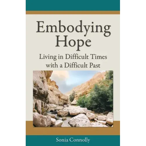 Embodying Hope: Living in Difficult Times with a Difficult Past