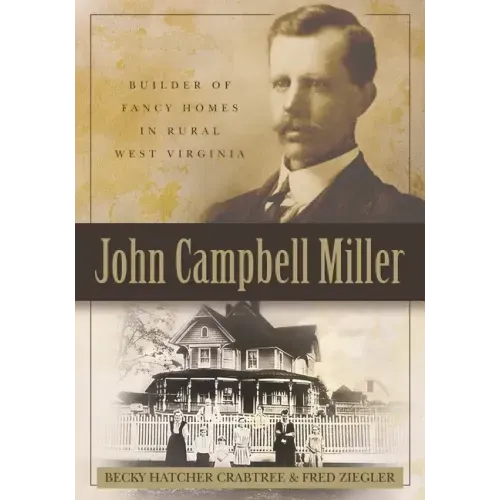 John Campbell Miller: Builder of Fancy Homes in Rural West Virginia