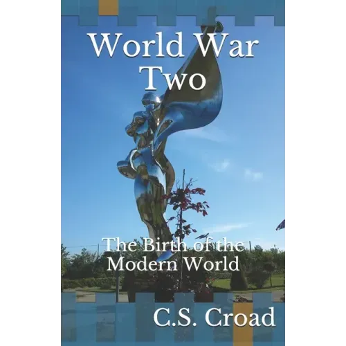 World War Two: The Birth of the Modern World