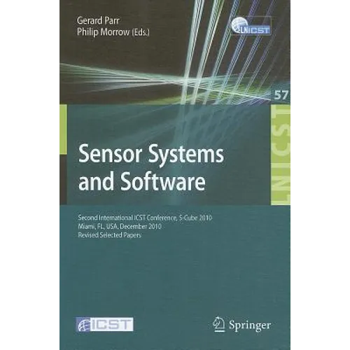 Sensor Systems and Software: Second International Icst Conference, S-Cube 2010, Miami, Fl, December 13-15, 2010, Revised Selected Papers