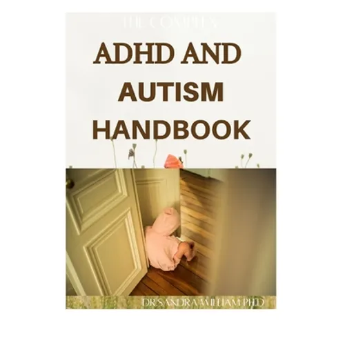 The Complex ADHD and Autism Handbook: The Complete Guide That Help Children Self-Regulate, Focus, and Succeed