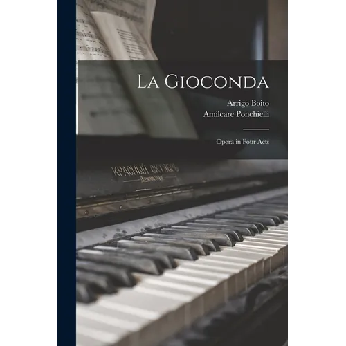La Gioconda: Opera in Four Acts