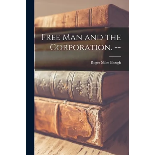 Free Man and the Corporation. --