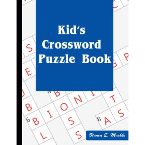 Kid's Crossword Puzzle Book: Hours of Fun for Ages 7 and Up