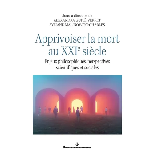 Apprivoiser la mort au XXIe siècle: Enjeux philosophiques, perspectives scientifiques et sociales