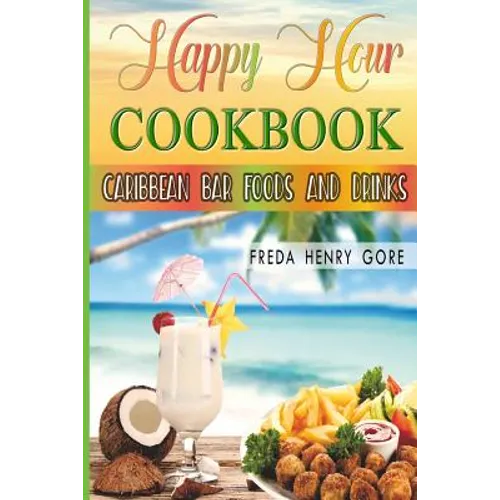 Happy Hour Cookbook Caribbean Bar Foods and Drinks