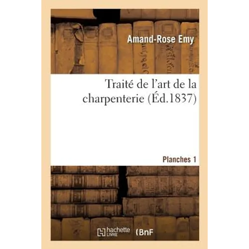 Traité de l'Art de la Charpenterie. Planches. Planches 1