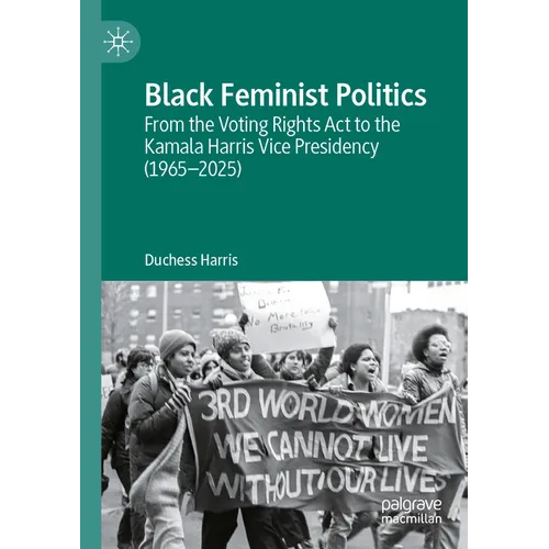 Black Feminist Politics: From the Voting Rights ACT to the Kamala Harris Vice Presidency (1965-2025)