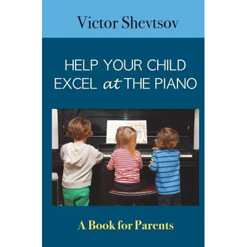 Help your Child Excel at the Piano: Book for Parents