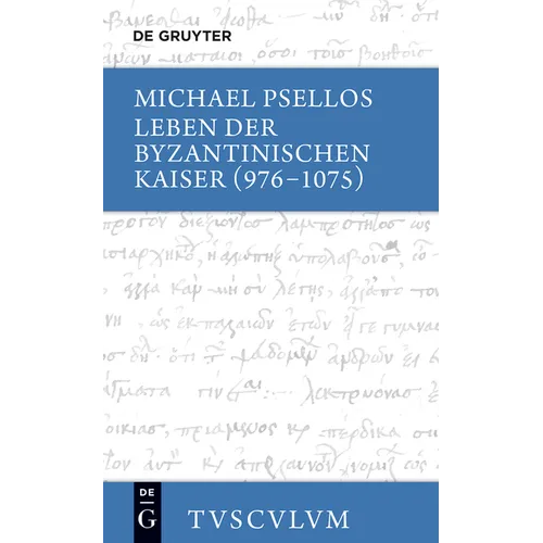 Leben Der Byzantinischen Kaiser (976-1075) / Chronographia: Griechisch - Deutsch
