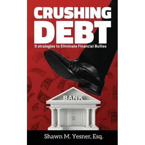 Crushing Debt: 9 Strategies to Eliminate Financial Bullies