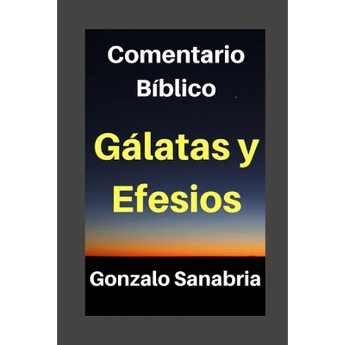 Gálatas Y Efesios: Comentario Bíblico