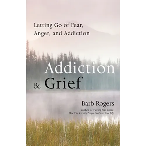 Addiction & Grief: Letting Go of Fear, Anger, and Addiction (for Fans of the Mindfulness Workbook for Addiction)