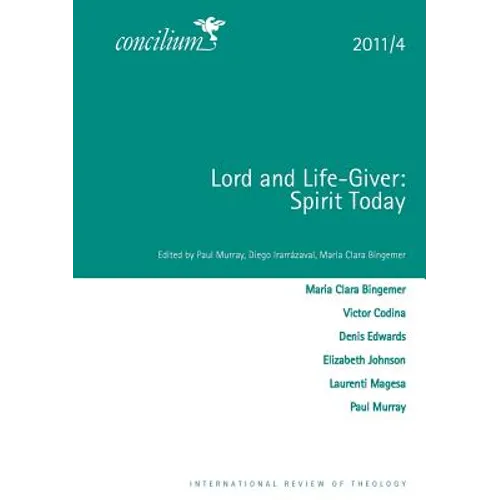 Lord and Life-Giver: Spirit Today: Concilium 2011/4