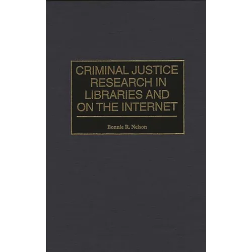 Criminal Justice Research in Libraries and on the Internet