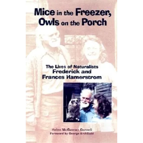 Mice in the Freezer, Owls on the Porch: The Lives of Naturalists Frederick and Francis Hamerstrom