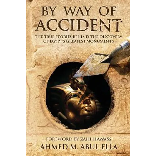 By Way of Accident: The true stories behind the discovery of Egypt's greatest monuments