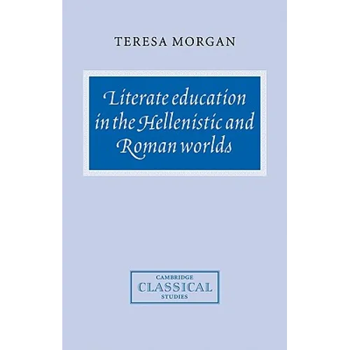 Literate Education in the Hellenistic and Roman Worlds