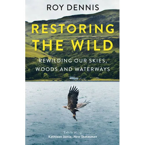 Restoring the Wild: Rewilding Our Skies, Woods and Waterways