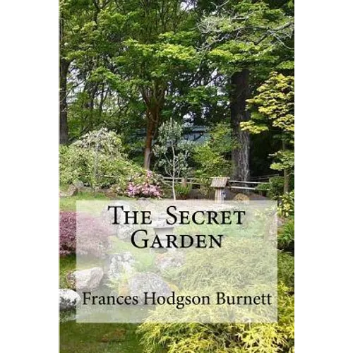 The Secret Garden: The Secret Garden Burnett, Frances Hodgson