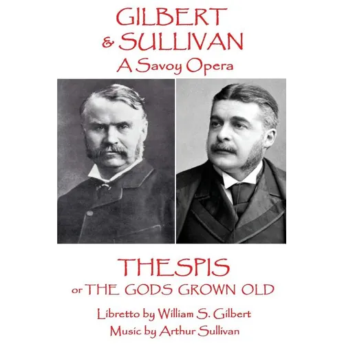 W.S Gilbert & Arthur Sullivan - Thespis: or The Gods Grown Old