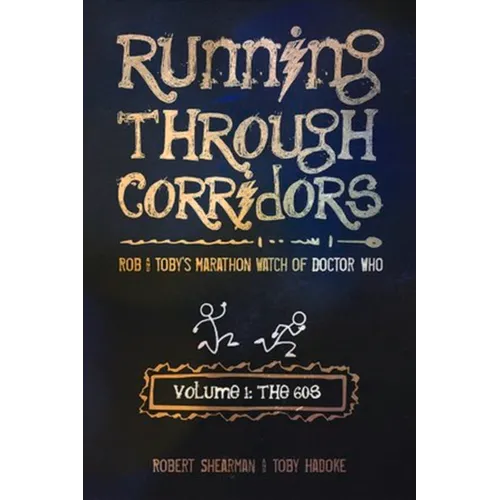 Running Through Corridors: Rob and Toby's Marathon Watch of Doctor Who (Volume 1: The 60s)