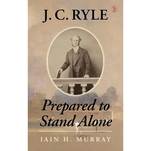J.C. Ryle: Prepared to Stand Alone