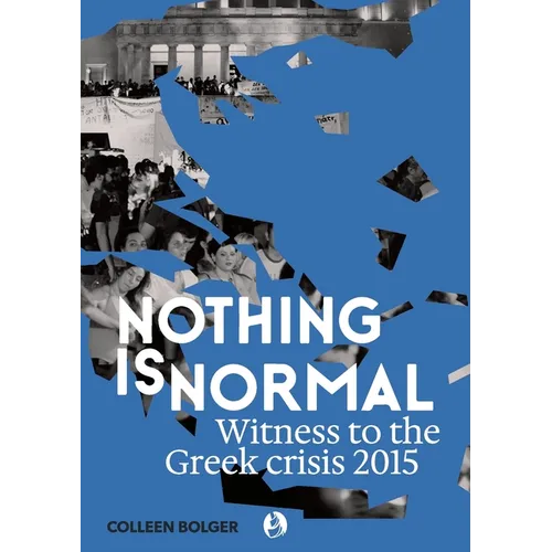 Nothing is Normal: Witness to the Greek crisis 2015
