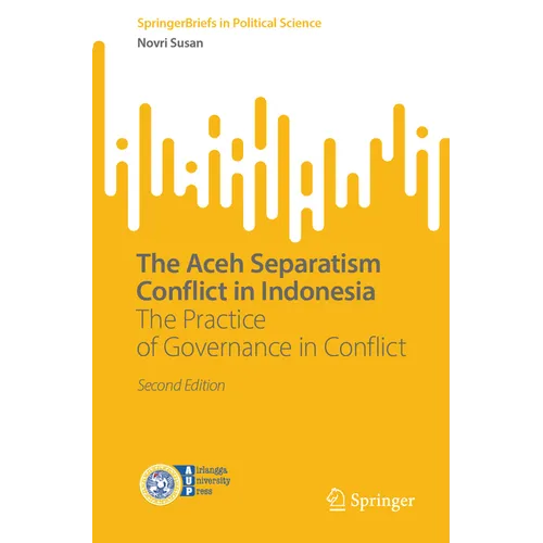 The Aceh Separatism Conflict in Indonesia: The Practice of Governance in Conflict