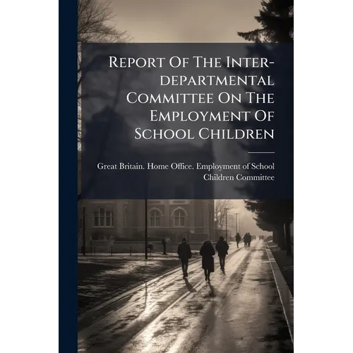 Report Of The Inter-departmental Committee On The Employment Of School Children
