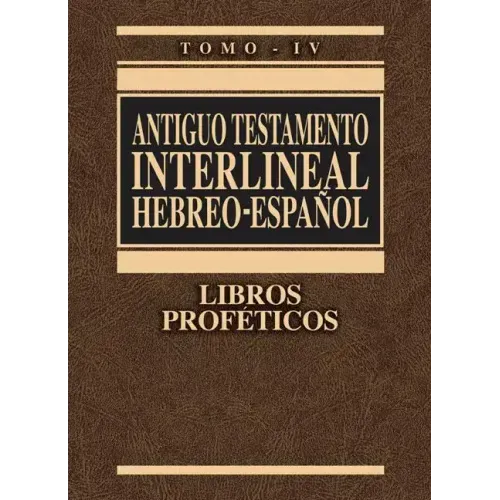 Antiguo Testamento Interlineal Hebreo-Español, Tomo IV: Libros Proféticos 4