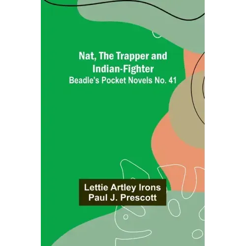 Nat, The Trapper and Indian-Fighter; Beadle's Pocket Novels No. 41